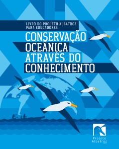 Livro do Projeto Albatroz Para Educadores: Conserva��o Oce�nica Atrav�s do Conhecimento